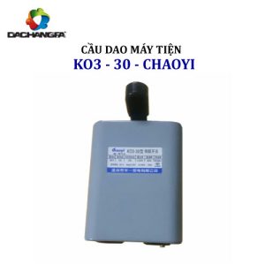 Cầu Dao Máy Tiện - KO3-30 -  CHAOYI